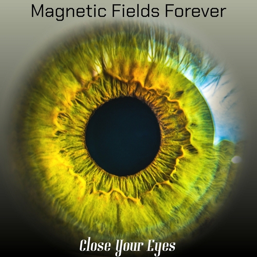 Magnetic Fields Forever - Close Your Eyes [SOT100]